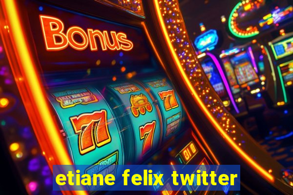 etiane felix twitter